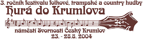 3. ročník festivalu folkové, trampské a country hudby HURÁ DO KRUMLOVA, 23. - 28.8. 2004, náměstí Svornosti, Český Krumlov 3. ročník festivalu folkové, trampské a country hudby HURÁ DO KRUMLOVA, 23. - 28.8. 2004, náměstí Svornosti, Český Krumlov